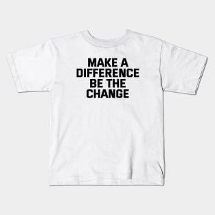 Make A Difference Be The Change Kids T-Shirt